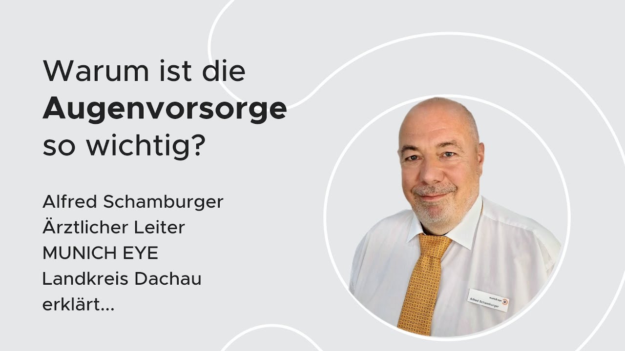 Warum ist die Augenvorsorge so wichtig? Alfred Schamburger | MUNICH EYE Lk Dachau