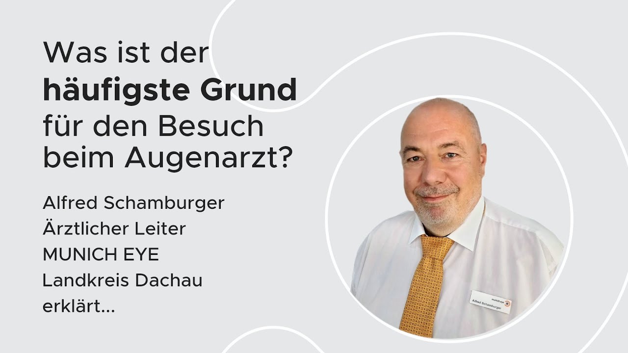 Was ist der häufigste Grund für den Besuch beim Augenarzt? Alfred Schamburger | MUNICH EYE Lk Dachau