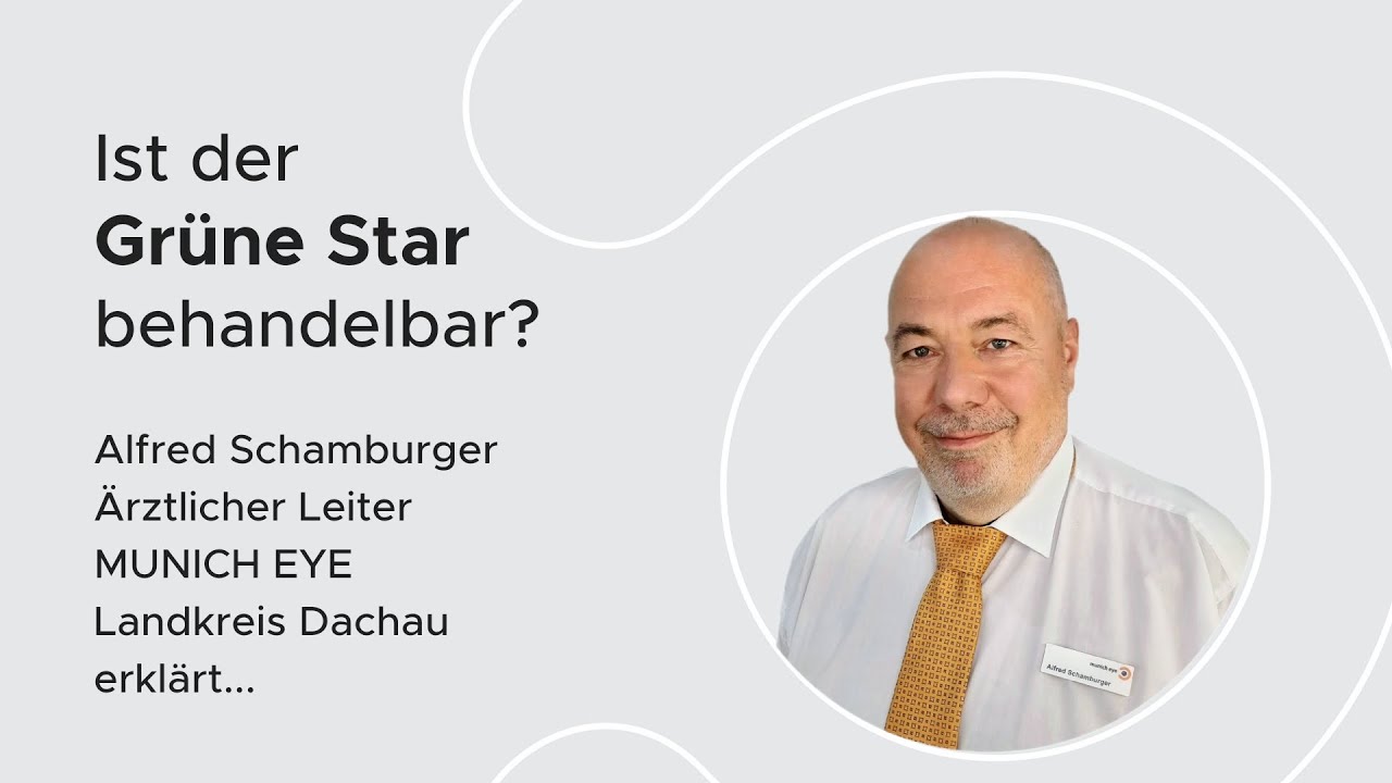 Ist der Grüne Star behandelbar? A. Schamburger, Facharzt für Augenheilkunde | MUNICH EYE Lk Dachau